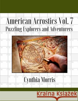American Acrostics Volume 7: Puzzling Explorers and Adventurers Cynthia Morris 9780998283142 Cynthia Morris