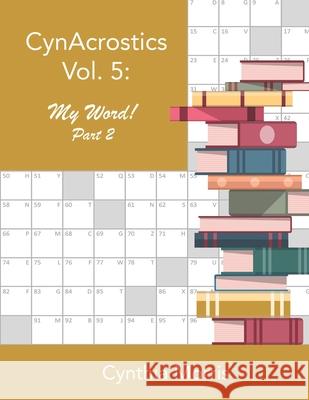 CynAcrostics Volume 5: My Word! Part 2 Cynthia Morris 9780998283166 Cynthia Morris