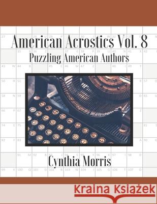 American Acrostics Volume 8: Puzzling American Authors Cynthia Morris 9780998283173 Cynthia Morris