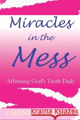 Miracles in the Mess: Affirming God's Truth Daily Cheneil Torbert 9780998286082