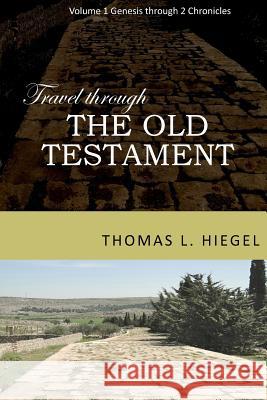 Travel Through the Old Testament Thomas L. Hiegel 9780998286105