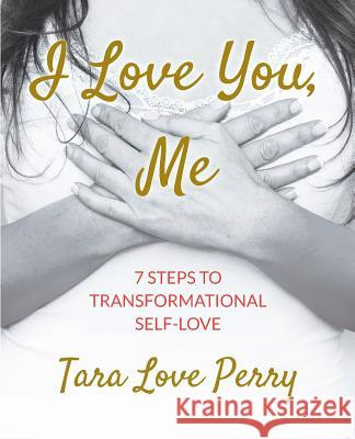 I Love You, Me Tara Love Perry 9780998286983 Transcendent Publishing