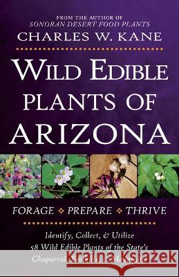 Wild Edible Plants of Arizona Charles W. Kane 9780998287133 Lincoln Town Press