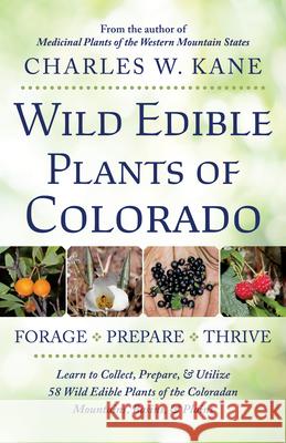 Wild Edible Plants of Colorado Charles W. Kane 9780998287195 Lincoln Town Press