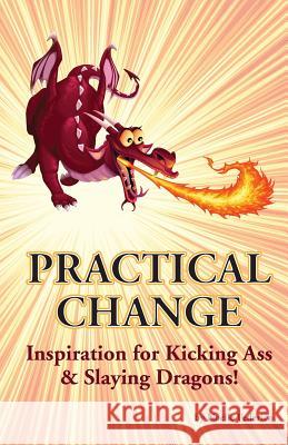 Practical Change: Inspiration for Kicking Ass & Slaying Dragons Noelle Federico Creative Pear                            Dragon Illustration 9780998289250 One11 Publishing