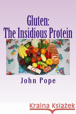 Gluten: The Insidious Protein: A Personal Journey John Pope 9780998300801