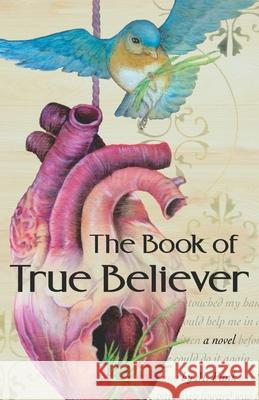 The Book of True Believer: A Tale of Awakening Funk, M. 9780998301655 Local Color Books LLC