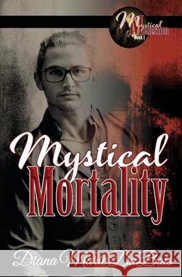 Mystical Mortality Diana Marie DuBois 9780998303642 Three Danes Publishing LLC