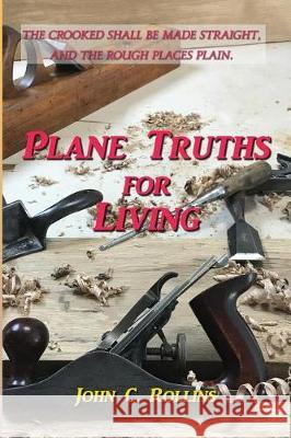 Plane Truths for Living John C Rollins 9780998307183 Austin Brothers Publishers