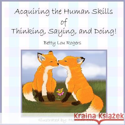 Acquiring The Human Skills of Thinking, Saying, Doing Rogers, Betty Lou 9780998307848 Sckookum Books