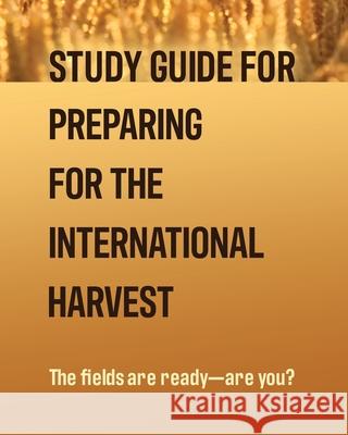 Study Guide for Preparing for the International Harvest Trent Lambert, J Randolph Turpin 9780998310282