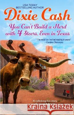 You Can\'t Build a Herd with 4 Steers, Even in Texas Dixie Cash 9780998310534 Anna Jeffrey Books