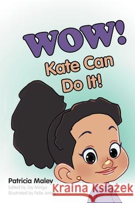 WOW! Kate Can Do It! Patricia Maley Joy Miriga Felle Jones 9780998311807 301-658-3593