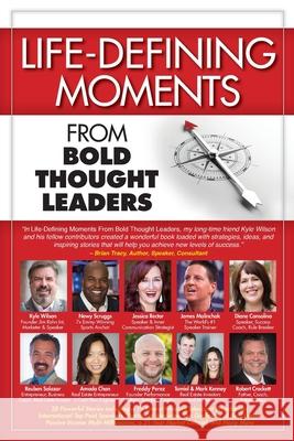 Life-Defining Moments from Bold Thought Leaders Michael Brownell, Pat Rigsby, Freddy Perez 9780998312545