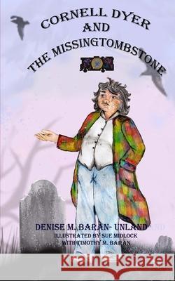 Cornell Dyer and The Missing Tombstone Baran-Unland, Denise M. 9780998313412 Denise Unland