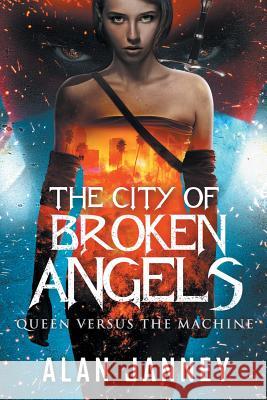 The City of Broken Angels: Queen Versus the Machine Alan Janney 9780998316543 Sparkle Press