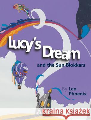 Lucy's Dream and the Sun Blokkers Leo Phoenix 9780998318301