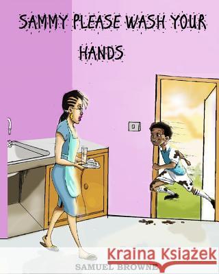 Sammy Please Wash Your Hands MR Samuel E. Browne 9780998320410 Ngowe