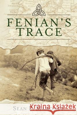 Fenian's Trace Sean P Mahoney 9780998320700
