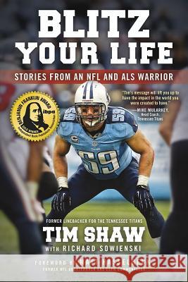 Blitz Your Life: Stories from an NFL and ALS Warrior Tim Shaw Richard Sowienski Matt Hasselbeck 9780998325309 Dexterity