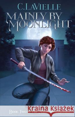 Mainly by Moonlight: Book Two of the Mage Web Series C. Lavielle 9780998326016 C. Lavielle