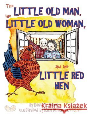 The Little Old Man, the Little Old Woman, and the Little Red Hen David L Roper, Kara Mitchell 9780998327129 Doodle and Peck Publishing