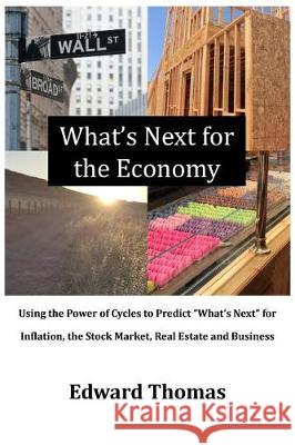 What's Next for the Economy: Using the Power of Cycles to Predict 
