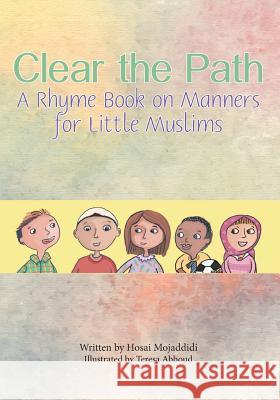 Clear the Path: A Rhyme Book on Manners for Little Muslims Hosai Mojaddidi Teresa Abboud 9780998328782