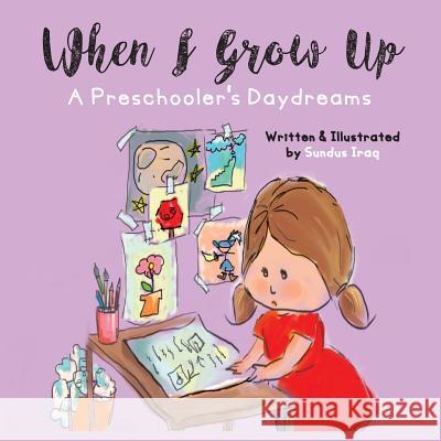 When I Grow Up: A Preschooler's Daydreams Sundus Iraq 9780998328799