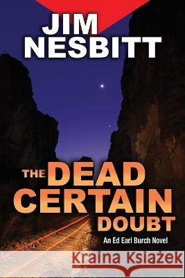 The Dead Certain Doubt: An Ed Earl Burch Novel Jim Nesbitt 9780998329451 Spotted Mule Press