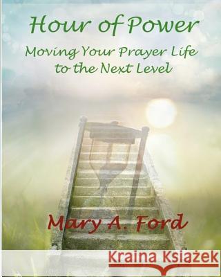 Hour of Power: Moving Your Prayer Life to the Next Level Mary a. Ford Lisa A. Bell Lisa A. Bell 9780998330839 Radical Women