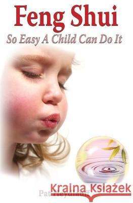 Feng Shui So Easy a Child Can Do It Pat Heydlauff   9780998334776 Energy Design