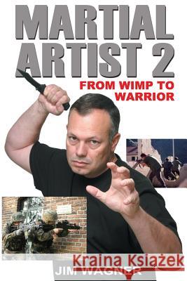 Martial Artist 2: From Wimp to Warrior Jim Wagner 9780998335841