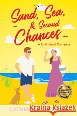 Sand, Sea, & Second Chances: A Gull Island Romance Catherine Michaels Dena McMurdie 9780998337241 Cool Breeze Books