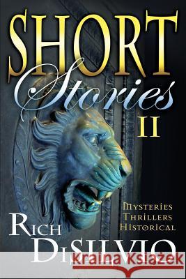 Short Stories II by Rich DiSilvio: Mysteries, Thrillers & Historical Disilvio, Rich 9780998337562 DV Books