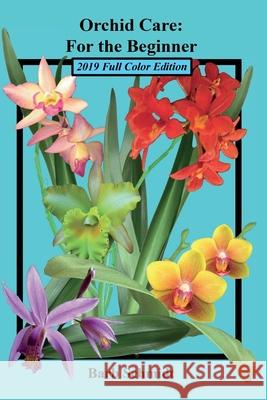Orchid Care: For the Beginner: 2019 Full Color Edition Barbara Anne Schmidt Barbara Anne Schmidt Barbara Anne Schmidt 9780998337616 Barbara a Schmidt