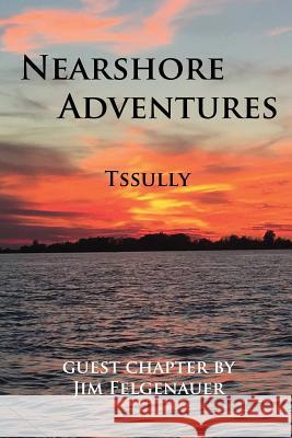 Nearshore Adventures Tssully, Jim Felgenauer 9780998338095 Tssully Nearshore Charters