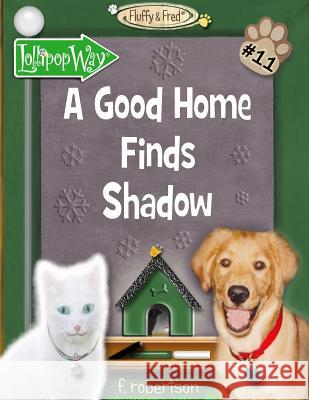 A Good Home Finds Shadow F. Robertson F. Robertson 9780998341835 F. Robertson Studios, LLC