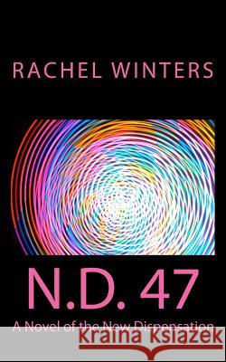 N.D. 47: A Novel of the New Dispensation Rachel Winters 9780998343716