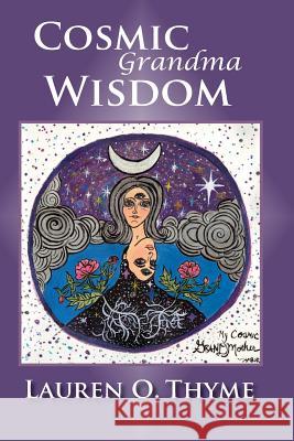 Cosmic Grandma Wisdom Lauren O Thyme 9780998344621 Lauren O. Thyme