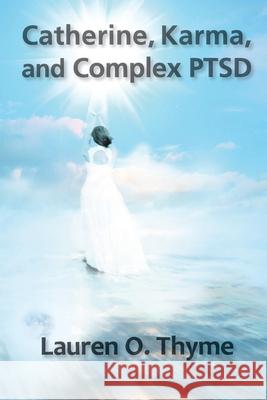 Catherine, Karma, and Complex PTSD Lauren O Thyme 9780998344683 Lauren O. Thyme Publishing