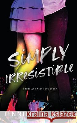 Simply Irresistible: A Totally Sweet Love Story Jennifer L. Allen 9780998349671 Jennifer L. Allen