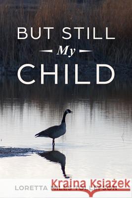 But Still My Child Loretta Mile 9780998349879 Palo Flechado Press
