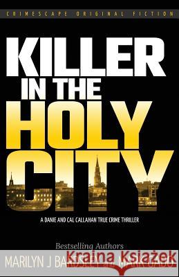 Killer in the Holy City: A Danie and Cal Callahan True Crime Thriller Marilyn J. Bardsley Mark Gado 9780998351629 Darkhorse Multimedia, Inc.