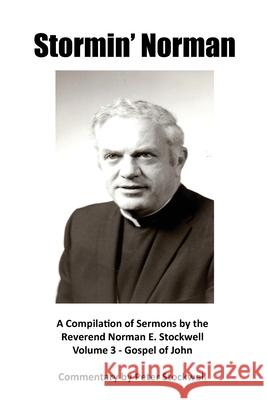 Stormin' Norman: Compilation of the Sermons of the Reverend Norman E. Stockwell Peter Stockwell Norman E. Stockwell 9780998355801 Westridge Art