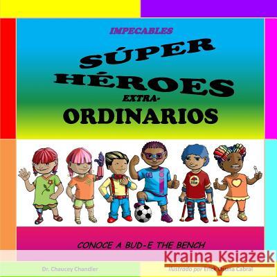 Impecables Super Heroes Extra-Ordinarios: Conoce A Bud-E The Bench Chandler, Chaucey 9780998357010 Two Sees Incorporated