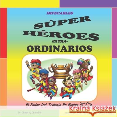 Impecables Súper Héroes Extra-Ordinarios: El Poder Del Trabajo En Equipo Osuna Cabral, Erick 9780998357072 Two Sees Incorporated