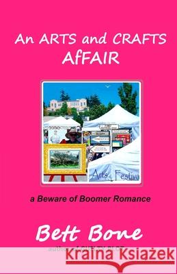 An ARTS and CRAFTS AfFAIR: a Beware of Boomer Romance Bett Bone 9780998357683