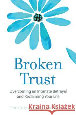 Broken Trust: Overcoming an Intimate Betrayal Tim Cole Emily Duddleston 9780998358505
