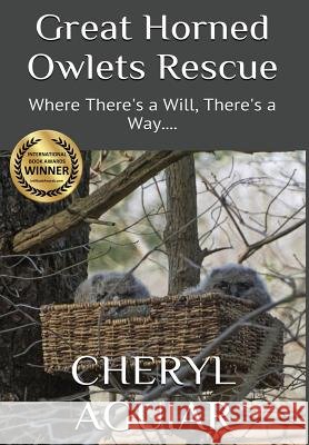 Great Horned Owlets Rescue: Where There's a Will, There's a Way.... Cheryl Aguiar Cheryl Aguiar Cheryl Aguiar 9780998360522 Cheryl Aguiar